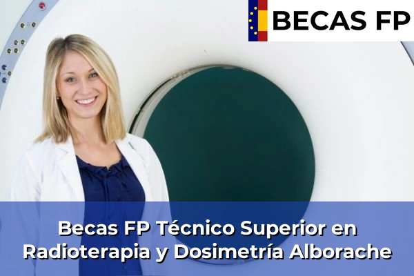 Becas FP Técnico Superior en Radioterapia y Dosimetría en Alborache