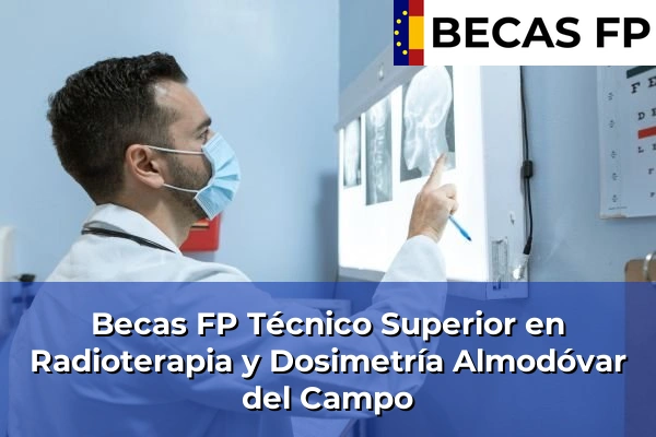 Becas FP Técnico Superior en Radioterapia y Dosimetría en Almodóvar del Campo