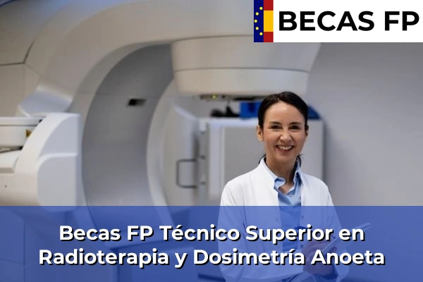 Becas FP Técnico Superior en Radioterapia y Dosimetría en Guipúzcoa 3 Becas FP Técnico Superior en Radioterapia y Dosimetría en Anoeta