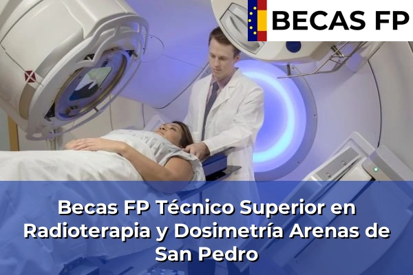 Becas FP Técnico Superior en Radioterapia y Dosimetría en Ávila 3 Becas FP Técnico Superior en Radioterapia y Dosimetría en Arenas de San Pedro