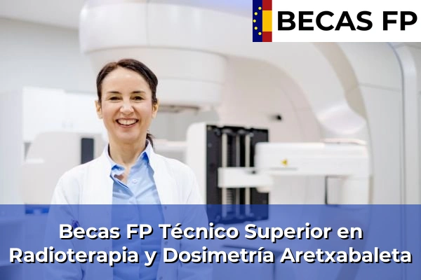 Becas FP Técnico Superior en Radioterapia y Dosimetría en Guipúzcoa 4 Becas FP Técnico Superior en Radioterapia y Dosimetría en Aretxabaleta