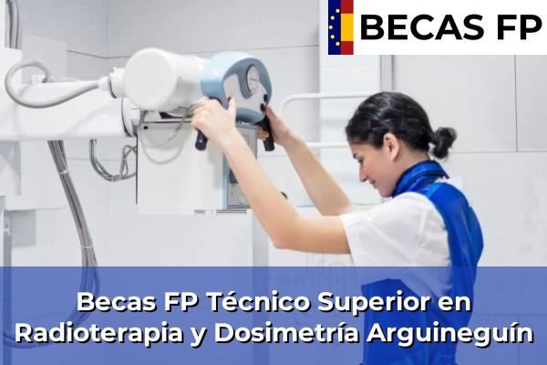 Becas FP Técnico Superior en Radioterapia y Dosimetría en Arguineguín