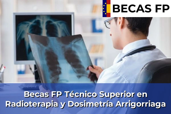 Becas FP Técnico Superior en Radioterapia y Dosimetría en Arrigorriaga