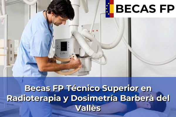 Becas FP Técnico Superior en Radioterapia y Dosimetría en Barberà del Vallès