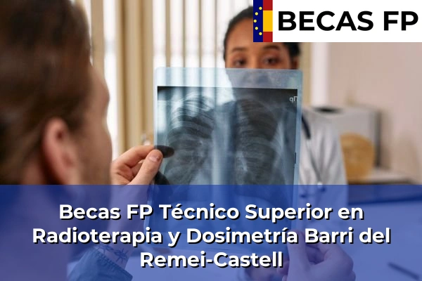 Becas FP Técnico Superior en Radioterapia y Dosimetría en Barri del Remei-Castell