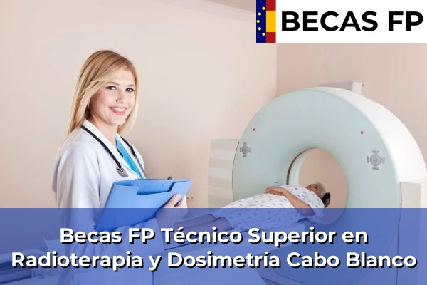 Becas FP Técnico Superior en Radioterapia y Dosimetría en Cabo Blanco