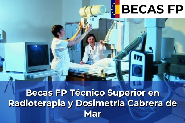 Becas FP Técnico Superior en Radioterapia y Dosimetría en Cabrera de Mar