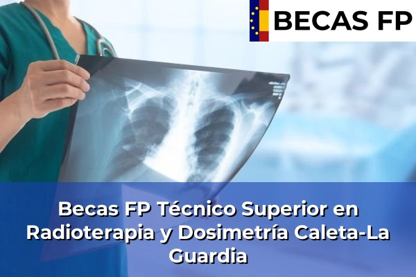 Becas FP Técnico Superior en Radioterapia y Dosimetría en Caleta-La Guardia