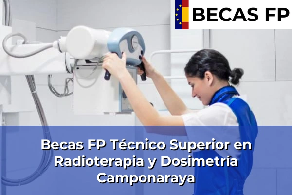 Becas FP Técnico Superior en Radioterapia y Dosimetría en Camponaraya