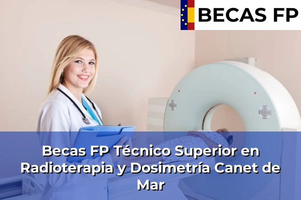 Becas FP Técnico Superior en Radioterapia y Dosimetría en Canet de Mar