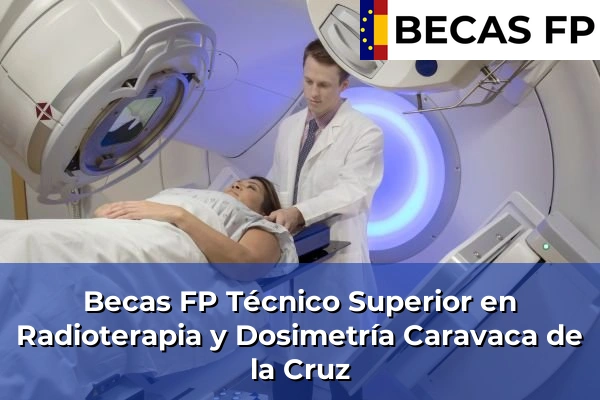 Becas FP Técnico Superior en Radioterapia y Dosimetría en Caravaca de la Cruz