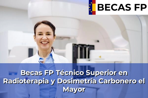 Becas FP Técnico Superior en Radioterapia y Dosimetría en Segovia 2 Becas FP Técnico Superior en Radioterapia y Dosimetría en Carbonero el Mayor
