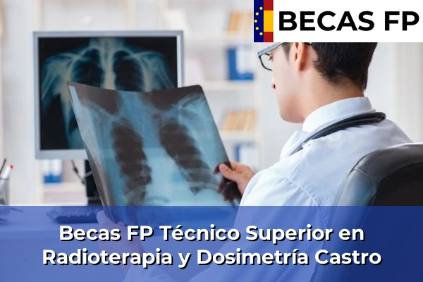 Becas FP Técnico Superior en Radioterapia y Dosimetría en Castro