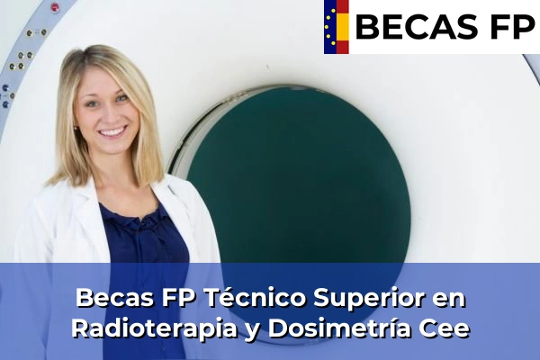 Becas FP Técnico Superior en Radioterapia y Dosimetría en Cee
