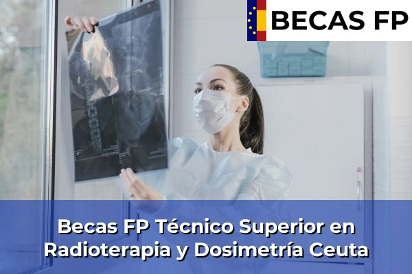 Becas FP Técnico Superior en Radioterapia y Dosimetría en Ceuta 2 Becas FP Técnico Superior en Radioterapia y Dosimetría en Ceuta