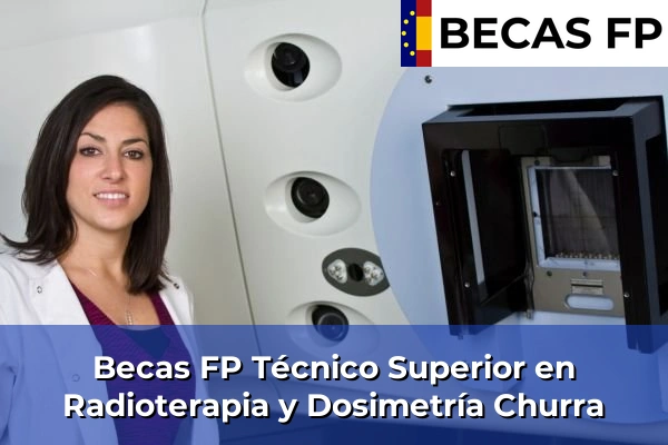 Becas FP Técnico Superior en Radioterapia y Dosimetría en Churra