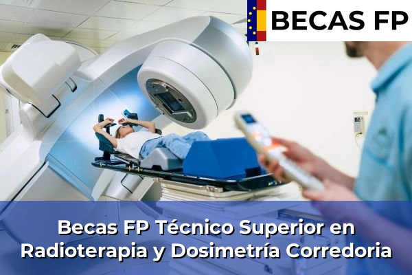Becas FP Técnico Superior en Radioterapia y Dosimetría en Corredoria