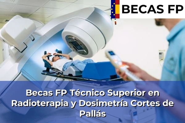 Becas FP Técnico Superior en Radioterapia y Dosimetría en Cortes de Pallás