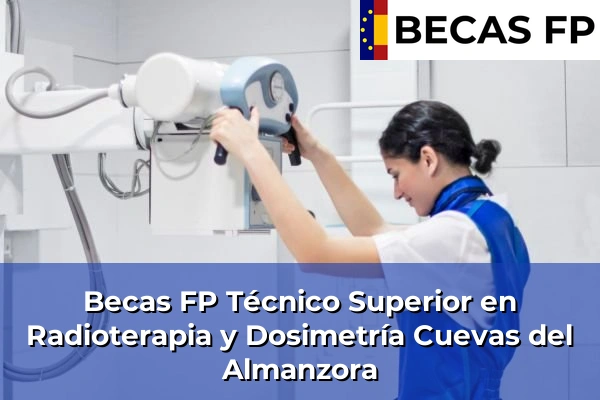 Becas FP Técnico Superior en Radioterapia y Dosimetría en Cuevas del Almanzora
