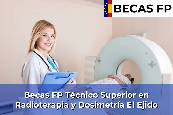 Becas FP Técnico Superior en Radioterapia y Dosimetría en El Ejido