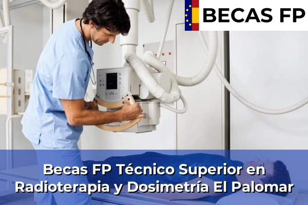 Becas FP Técnico Superior en Radioterapia y Dosimetría en El Palomar