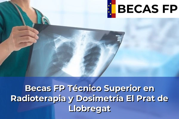 Becas FP Técnico Superior en Radioterapia y Dosimetría en El Prat de Llobregat