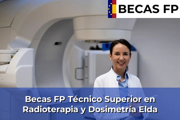 Becas FP Técnico Superior en Radioterapia y Dosimetría en Elda