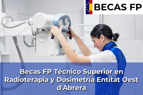 Becas FP Técnico Superior en Radioterapia y Dosimetría en Entitat Oest d'Abrera