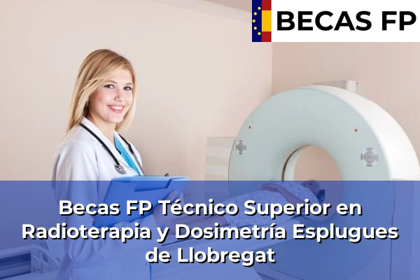 Becas FP Técnico Superior en Radioterapia y Dosimetría en Esplugues de Llobregat