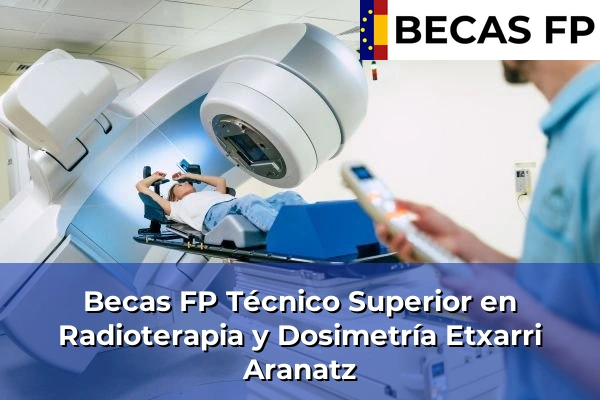 Becas FP Técnico Superior en Radioterapia y Dosimetría en Navarra 13 Becas FP Técnico Superior en Radioterapia y Dosimetría en Etxarri Aranatz