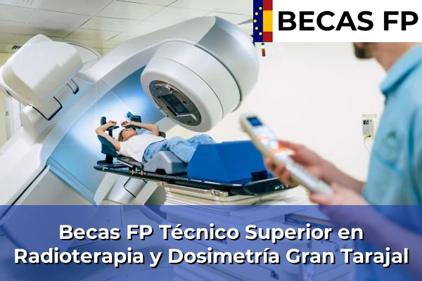 Becas FP Técnico Superior en Radioterapia y Dosimetría en Gran Tarajal