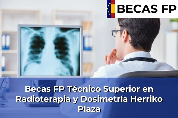 Becas FP Técnico Superior en Radioterapia y Dosimetría en Herriko Plaza