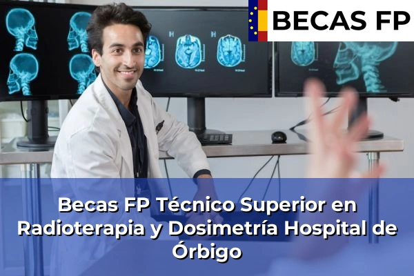 Becas FP Técnico Superior en Radioterapia y Dosimetría en Hospital de Órbigo