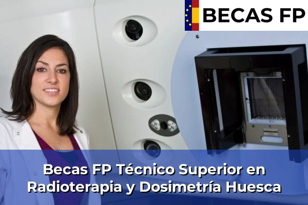 Becas FP Técnico Superior en Radioterapia y Dosimetría en Huesca
