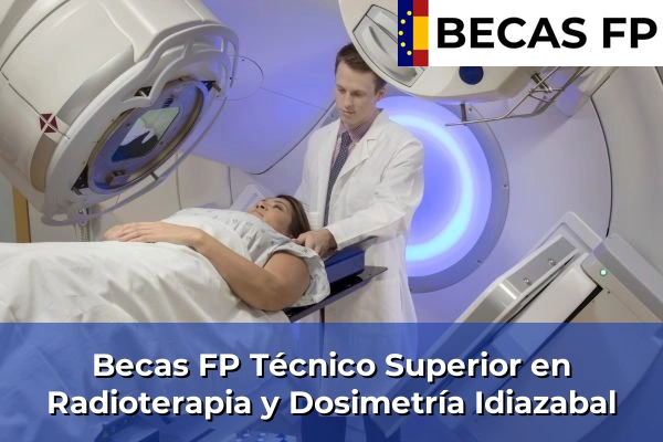 Becas FP Técnico Superior en Radioterapia y Dosimetría en Guipúzcoa 20 Becas FP Técnico Superior en Radioterapia y Dosimetría en Idiazabal