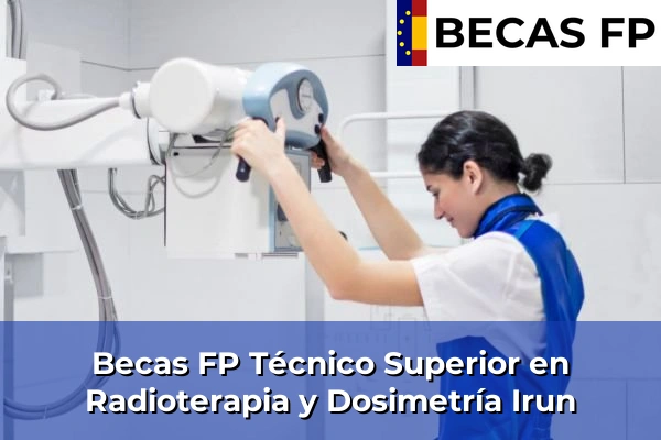 Becas FP Técnico Superior en Radioterapia y Dosimetría en Guipúzcoa 21 Becas FP Técnico Superior en Radioterapia y Dosimetría en Irun