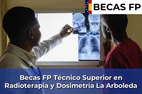 Becas FP Técnico Superior en Radioterapia y Dosimetría en La Arboleda