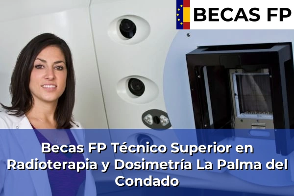 Becas FP Técnico Superior en Radioterapia y Dosimetría en La Palma del Condado