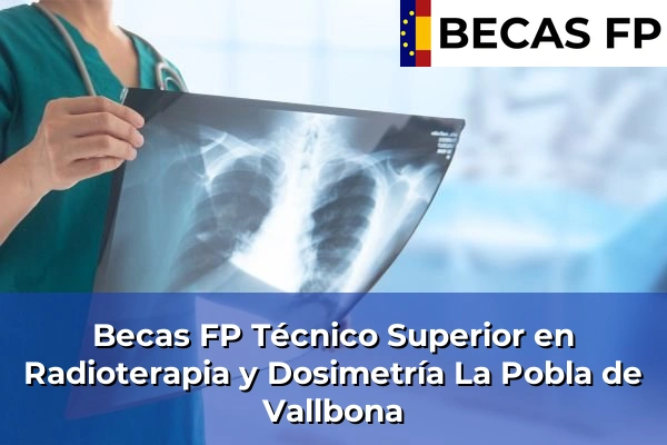 Becas FP Técnico Superior en Radioterapia y Dosimetría en La Pobla de Vallbona
