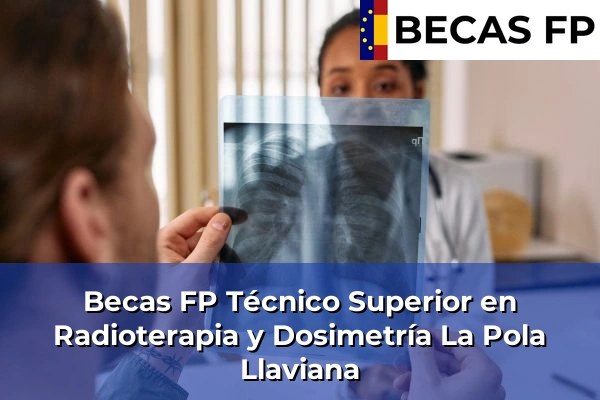 Becas FP Técnico Superior en Radioterapia y Dosimetría en La Pola Llaviana