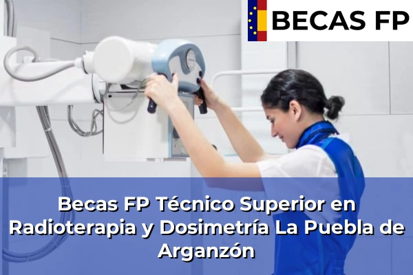 Becas FP Técnico Superior en Radioterapia y Dosimetría en La Puebla de Arganzón