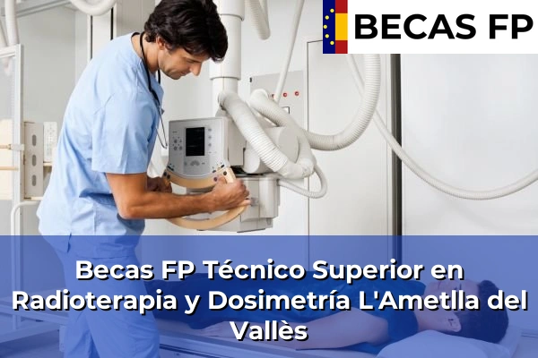 Becas FP Técnico Superior en Radioterapia y Dosimetría en L'Ametlla del Vallès