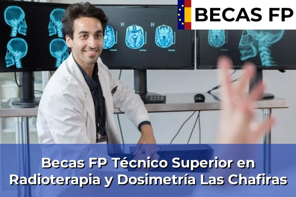 Becas FP Técnico Superior en Radioterapia y Dosimetría en Las Chafiras