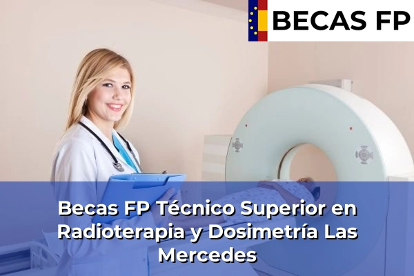 Becas FP Técnico Superior en Radioterapia y Dosimetría en Las Mercedes