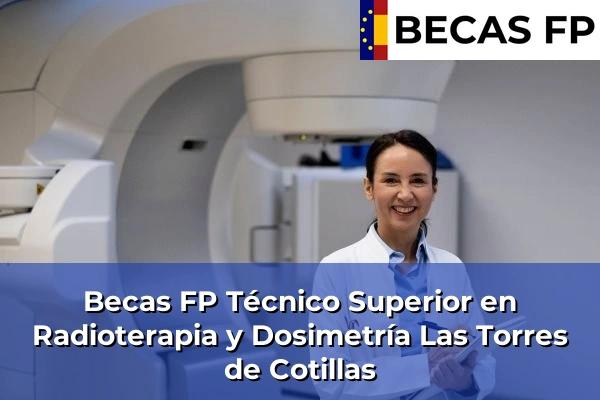 Becas FP Técnico Superior en Radioterapia y Dosimetría en Las Torres de Cotillas