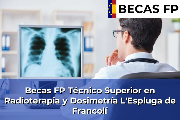 Becas FP Técnico Superior en Radioterapia y Dosimetría en Tarragona 15 Becas FP Técnico Superior en Radioterapia y Dosimetría en L'Espluga de Francolí