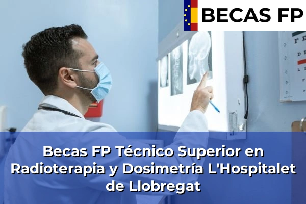 Becas FP Técnico Superior en Radioterapia y Dosimetría en L'Hospitalet de Llobregat