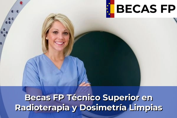Becas FP Técnico Superior en Radioterapia y Dosimetría en Limpias