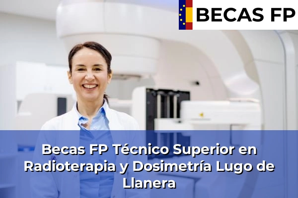 Becas FP Técnico Superior en Radioterapia y Dosimetría en Lugo de Llanera