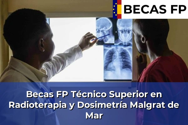 Becas FP Técnico Superior en Radioterapia y Dosimetría en Malgrat de Mar